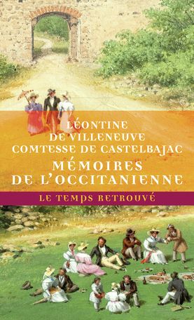 L. de Villeneuve, Mémoires de l’Occitanienne : souvenirs de famille et de jeunesse suivi de Confidences, avec soixante-dix lettres de Chateaubriand (éd. S. Fillipetti)