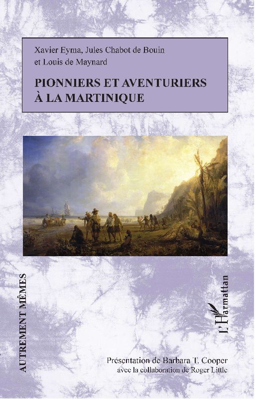 X. Eyma, J.Chabot de Bouin et L. de Maynard, Pionniers et aventuriers à la Martinique