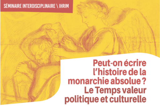 Peut-on écrire l’histoire de la monarchie absolue ? Le Temps valeur politique et culturelle (France 1580-1789)
