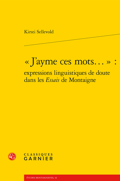 Kirsti Sellevold, « J’ayme ces mots... » : expressions linguistiques de doute dans les Essais de Montaigne