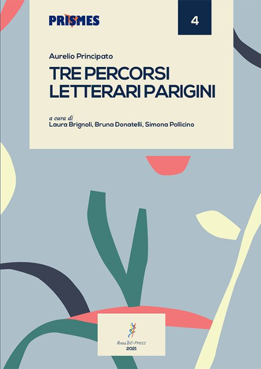 Aurelio Principato, Tre percorsi letterari parigini. Raccolta di saggi (a cura di Laura Brignoli, Bruna Donatelli, Simona Pollicino)
