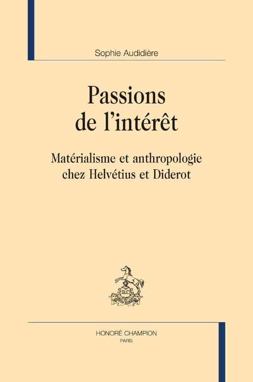 Sophie Audidière. Passions de l’intérêt. Matérialisme et anthropologie chez Helvétius et Diderot