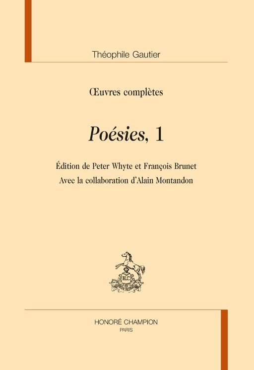 Théophile Gautier, Œuvres complètes. Poésies, I. Édition de Peter Whyte et François Brunet. Avec la collaboration d’Alain Montandon