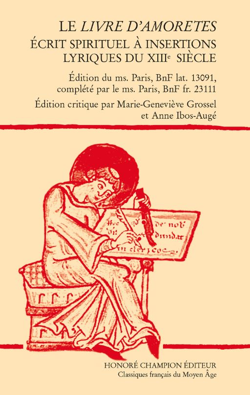 Le Livre d’amoretes. Écrit spirituel à insertions lyriques du XIIIe s. (éd. Marie-Geneviève Grossel et Anne Ibos-Augé)