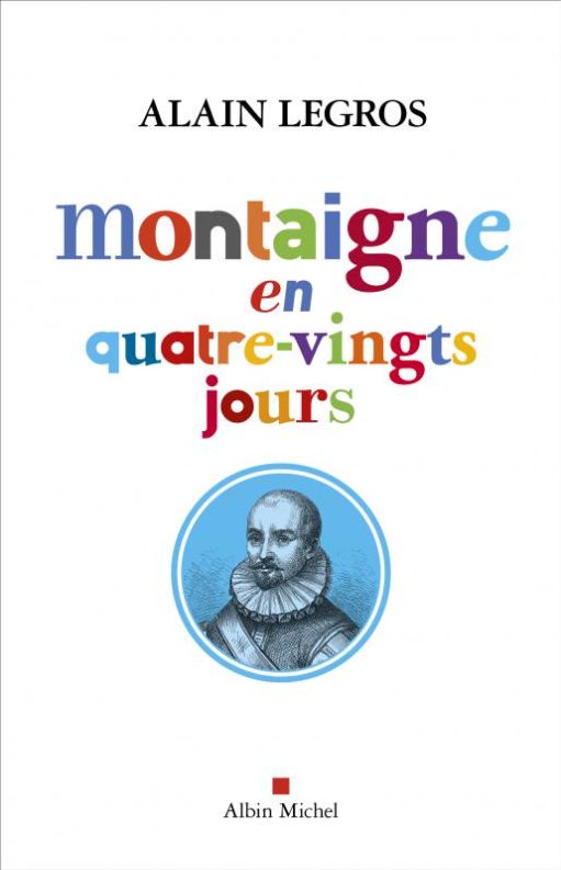 Alain Legros, Montaigne en quatre-vingts jours