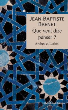 Jean Baptiste Brenet, Que veut dire penser ? Arabes et latins