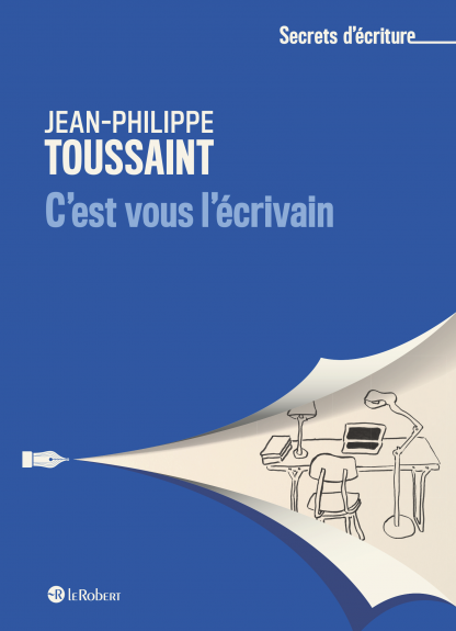 Jean-Philippe Toussaint, C'est vous l'écrivain