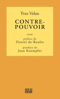 Yves Velan, Contre-pouvoir (préface de Daniel de Roulet, postface de Jean Kaempfer