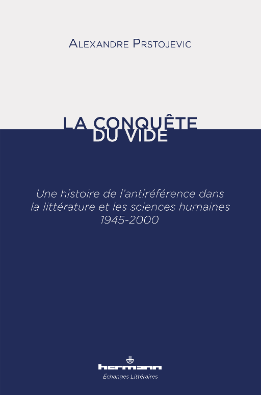 Alexandre Prstojevic, La conquête du vide. Une histoire de l'antiréférence dans la littérature et les sciences humaines 1945-2000