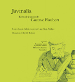 G. Flaubert, Juvenalia. Écrits de jeunesse de Gustave Flaubert (éd. A. Vaillant)