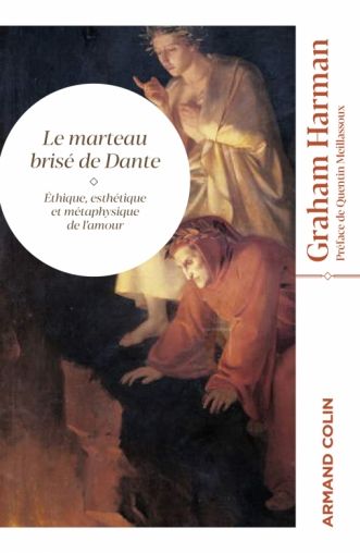 Graham Harman, Le marteau brisé de Dante. Éthique, esthétique et métaphysique de l'amour