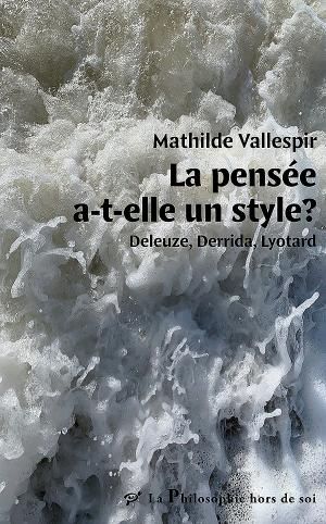 Mathilde Vallespir, La pensée a-t-elle un style ? Deleuze, Derrida, Lyotard