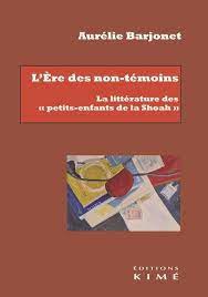 Aurélie Barjonet, L'Ère des non-témoins. La littérature des 