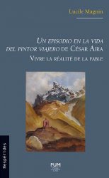 Lucile Magnin, “Un episodio en la vida del pintor viajero” de César Aira. Vivre la réalité de la fable