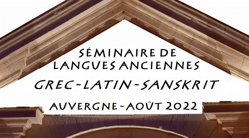 Séminaire de langues anciennes : Grec - Latin - Sanskrit (Auvergne, Août 2022)