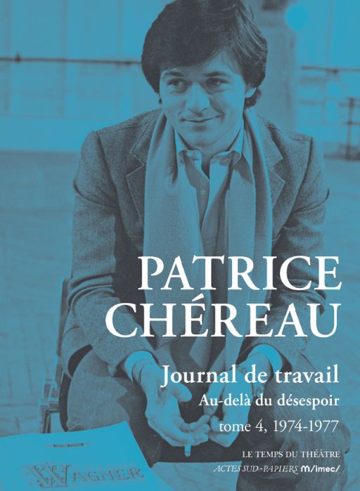 Patrice Chéreau, Journal de travail, t. 4 : Au-delà du désespoir (1974-1977)