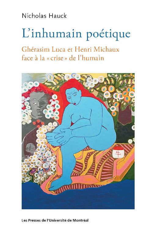 N Hauck, L'inhumain poétique: Ghérasim Luca et Henri Michaux face à la 'crise' de l'humain