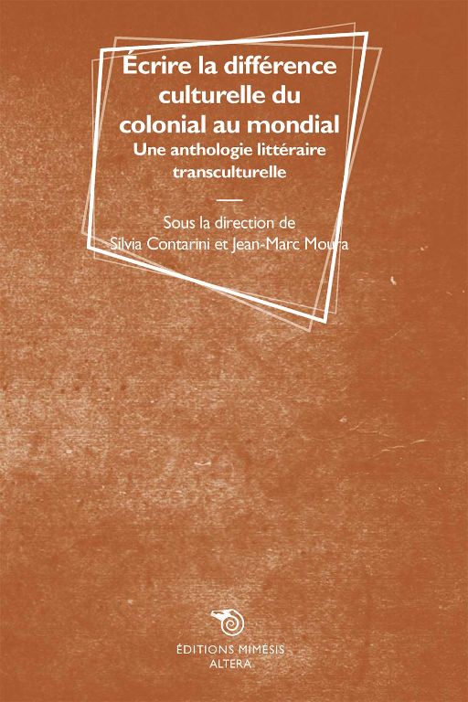 Jean-Marc Moura, Silvia Contarini, Écrire la différence culturelle du colonial au mondial. Une anthologie littéraire transculturelle