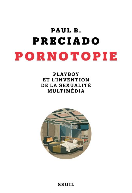 Paul B. Preciado, Pornotopie. Playboy et l'invention de la sexualité multimédia