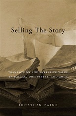 Jonathan Paine, Selling the Story. Transaction and Narrative Value in Balzac, Dostoevsky, and Zola