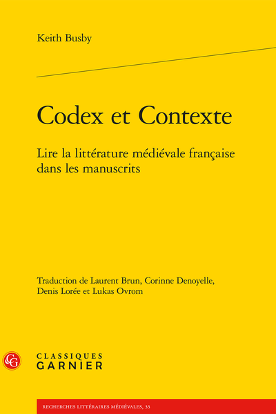 Keith Busby, Codex et Contexte. Lire la littérature médiévale française dans les manuscrits, Laurent Brun, Corinne Denoyelle, Denis Lorée & Lukas Ovrom (trad.)