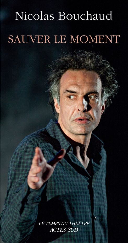 Nicolas Bouchaud, Sauver le moment