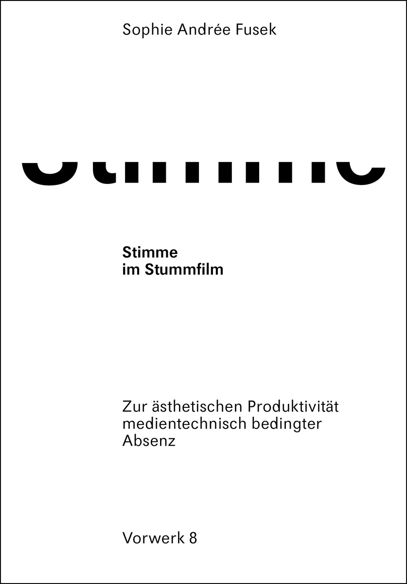 Sophie Andrée Fusek, Stimme im Stummfilm. Zur ästhetischen Produktivität medientechnisch bedingter Absenz