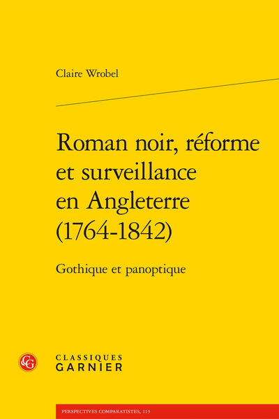 Claire Wrobel, Roman noir, réforme et surveillance en Angleterre (1764-1842). Gothique et panoptique