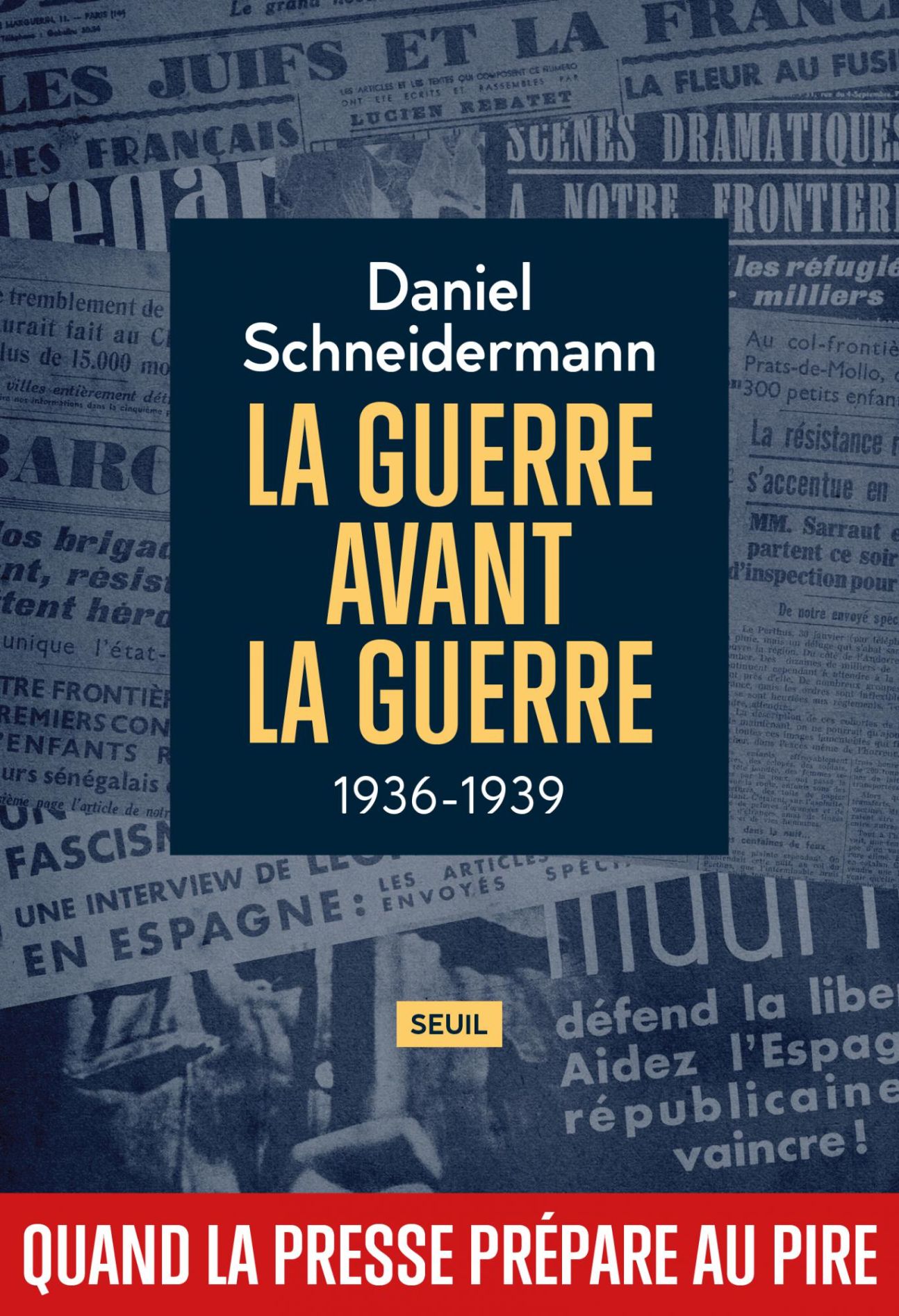 Daniel Schneidermann, La Guerre avant la guerre 1936-1939. Quand la presse prépare au pire