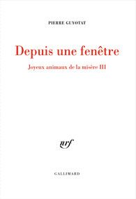 P. Guyotat, Depuis une fenêtre (éd. G. Fau, G. Nguyen, B. Philippon)