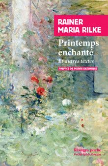 Rainer Maria Rilke, Printemps enchanté (éd. Pierre Deshusses)