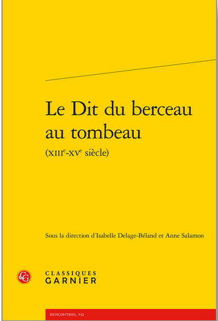 Le Dit du berceau au tombeau (xiiie-xve siècle), Isabelle Delage-Béland & Anne Salamon (dir.)