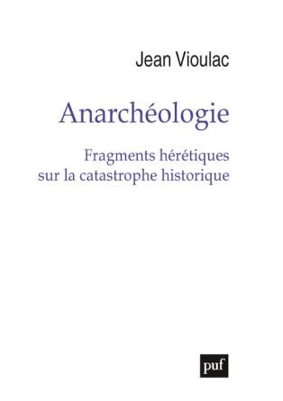 J. Vioulac, Anarchéologie