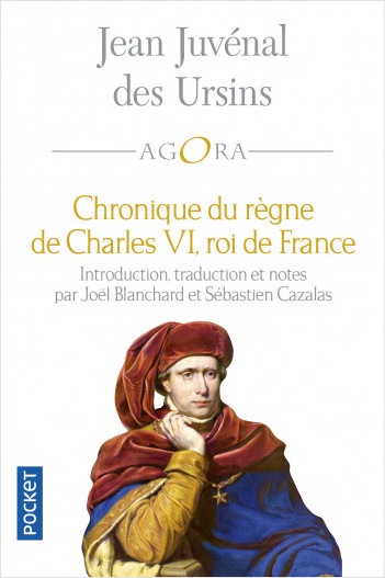 Jean Juvenal Des Ursins, Chronique de Charles VI, roi de France (trad. Joël Blanchard & Sébastien Cazalas)