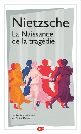 F. Nietzsche, La Naissance de la tragédie (éd. Céline Denat)