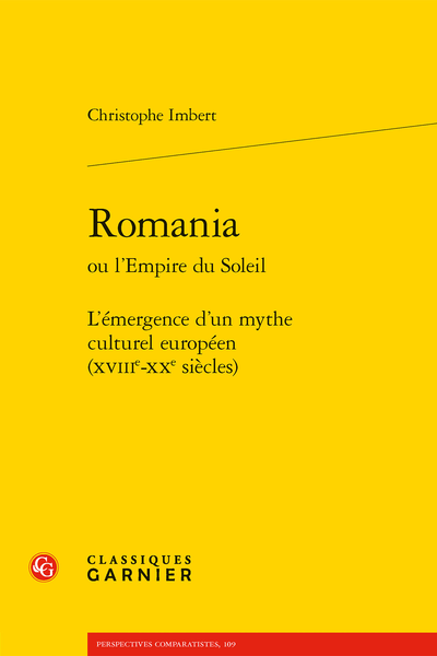 Christophe Imbert, Romania ou l’Empire du Soleil. L’émergence d’un mythe culturel européen (xviiie-xxe siècles)