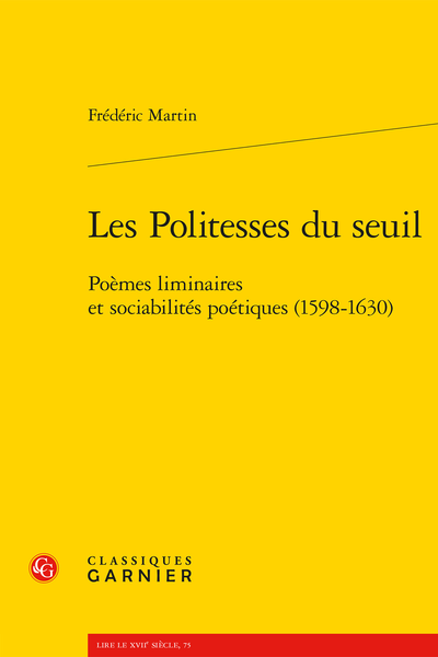 Frédéric Martin, Les Politesses du seuil. Poèmes liminaires et sociabilités poétiques (1598-1630), Patrick Dandrey (préf.)