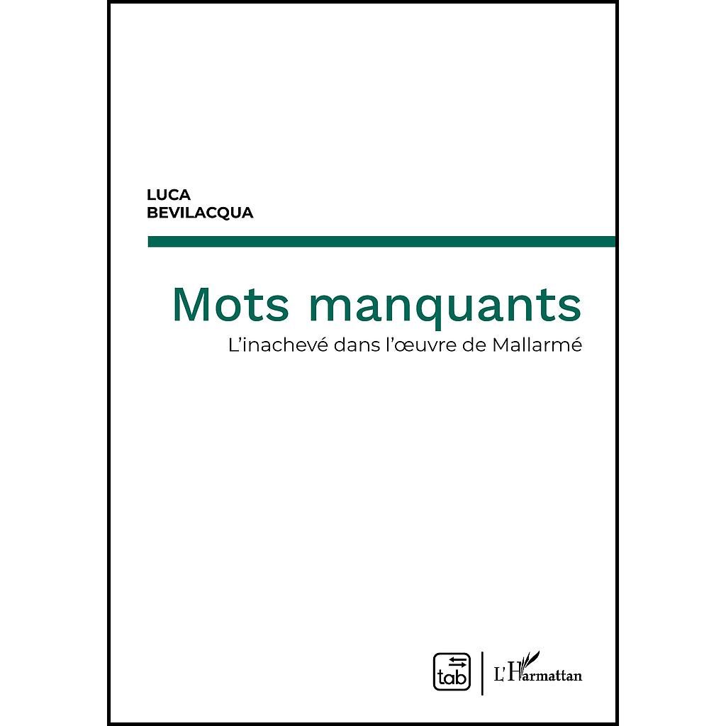 Luca Bevilacqua, Mots manquants. L'inachevé dans dans l’œuvre de Mallarmé