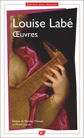 Louise Labé, Œuvres (éd. M. Clément, M. Jourde, GF-Flammarion)