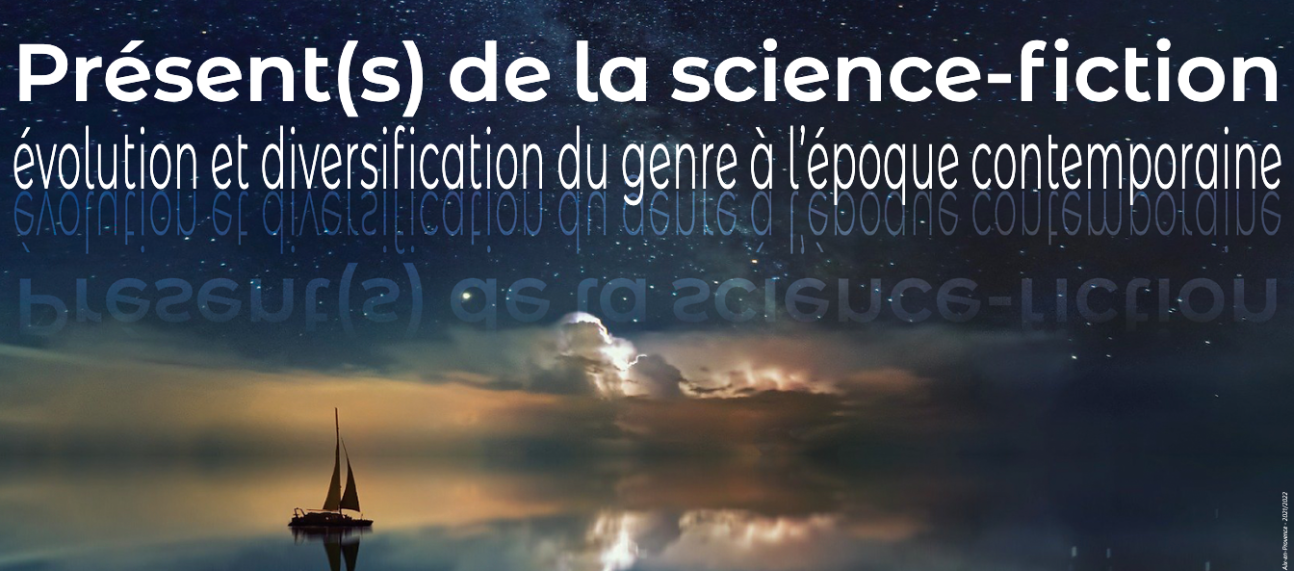 Présent(s) de la science-fiction : évolution et diversification du genre à l’époque contemporaine (Aix-Marseille)