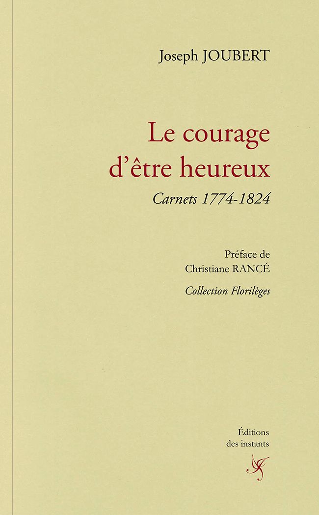 J. Joubert, Le courage d'être heureux. Carnets 1774-1824