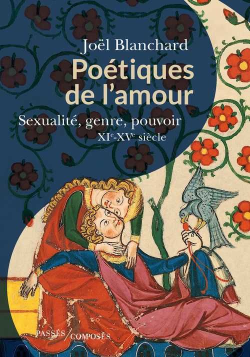 Joël Blanchard, Poétiques de l'amour. Sexualité, genre, pouvoir. XIe-XVe siècle