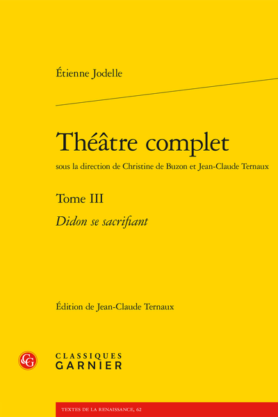 Étienne Jodelle, Théâtre complet. Tome III. Didon se sacrifiant, Jean-Claude Ternaux (éd.), Christine de Buzon & Jean-Claude Ternaux (dir.)