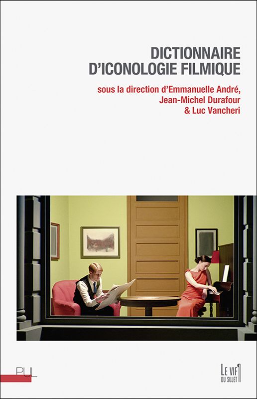 E. André, J.-M. Durafour, L. Vancheri (dir.), Dictionnaire d'iconologie filmique 