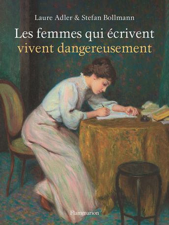 Laure Adler, Stefan Bollmann, Les femmes qui écrivent vivent dangereusement