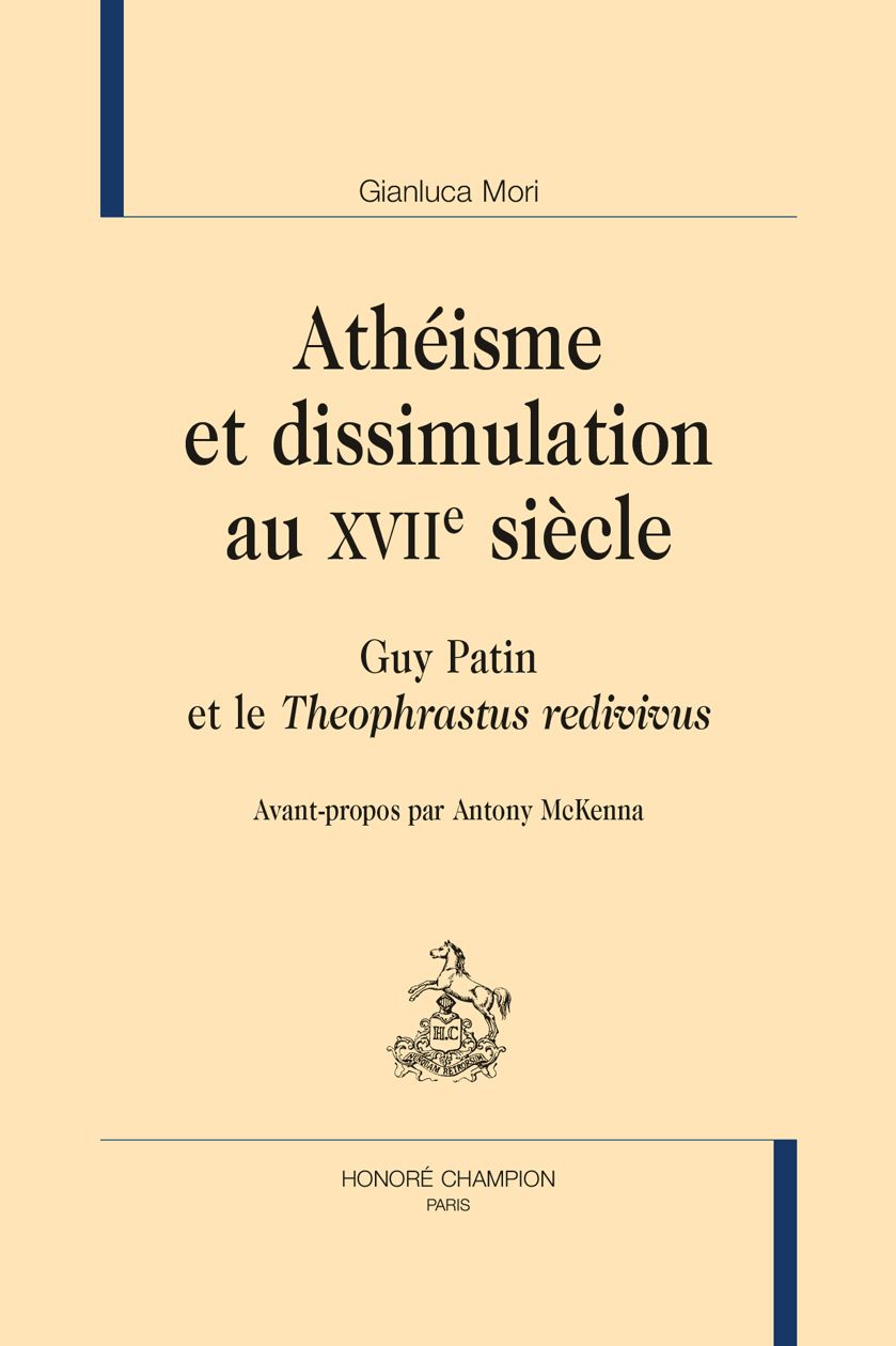 Gianluca Mori, Athéisme et dissimulation au XVIIe siècle. Guy Patin et le Theophrastus Redivivus