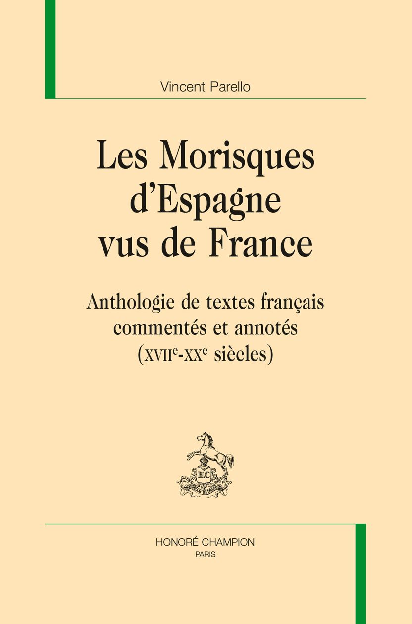 Vincent Parello. Les Morisques d’Espagne vus de France. Anthologie de textes français commentés et annotés (XVIIe-XXe siècle)