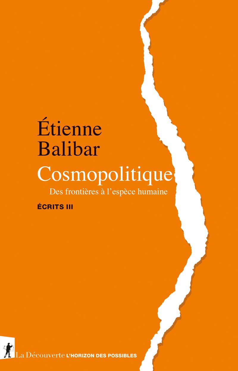 E. Balibar, Cosmopolitique. Des frontières à l'espèce humaine - Écrits III