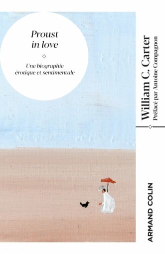 William C. Carter, Proust in love. Une biographie érotique et sentimentale