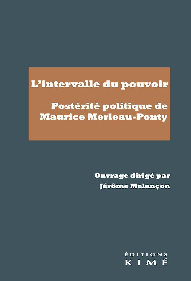 J. Mélançon, L'intervalle du pouvoir. Postérité politique de Maurice Merleau-Ponty